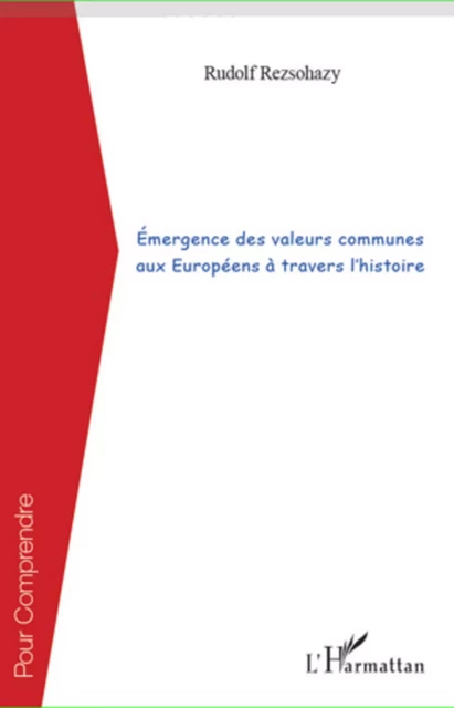 Émergence des valeurs communes aux Européens à travers l'histoire - Rudolf Rezsohazy - Editions L'Harmattan