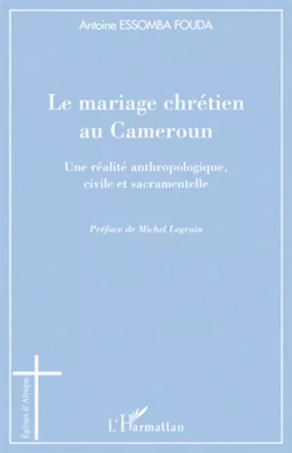 Le mariage chrétien au Cameroun - Antoine Essomba Fouda - Editions L'Harmattan