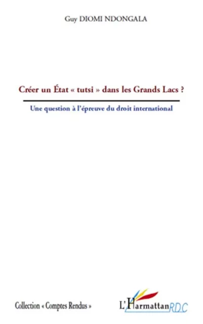 Créer un Etat "tutsi" dans les Grands Lacs ? - Guy Diomi Ndongala - Editions L'Harmattan