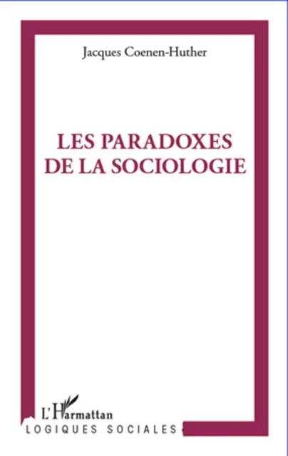 Paradoxes de la sociologie - Jacques Coenen-Huther - Editions L'Harmattan