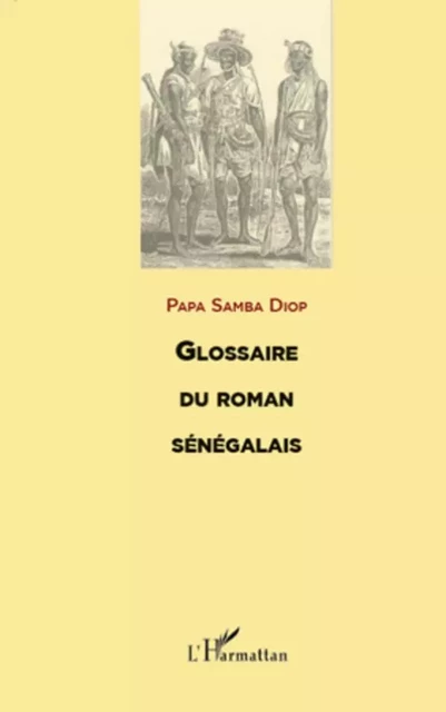 GLOSSAIRE DU ROMAN SENEGALAIS - Papa Samba Diop - Editions L'Harmattan