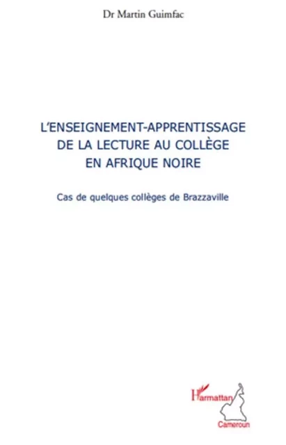 L'enseignement-apprentissage de la lecture au collège en Afrique noire - Martin Guimfac - Editions L'Harmattan