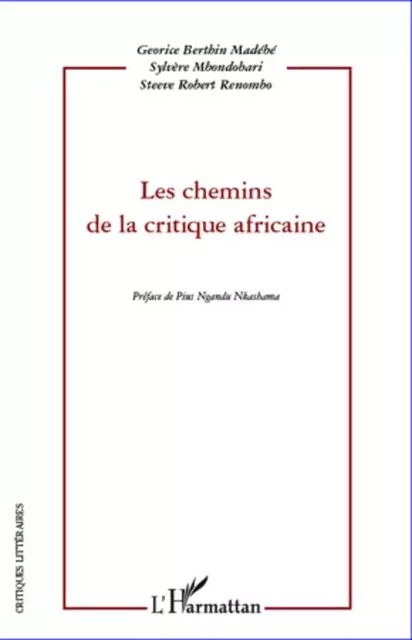 Les chemins de la critique africaine - Berthin Georice Madebe, Sylvère Mbondobari, Steeve Robert Renombo - Editions L'Harmattan