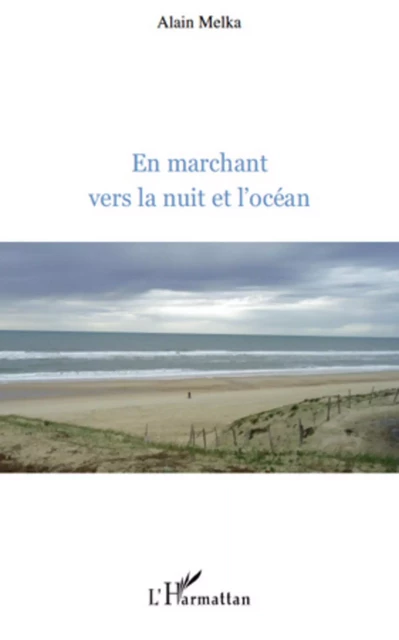 En marchant vers la nuit et l'océan - Alain Melka - Editions L'Harmattan