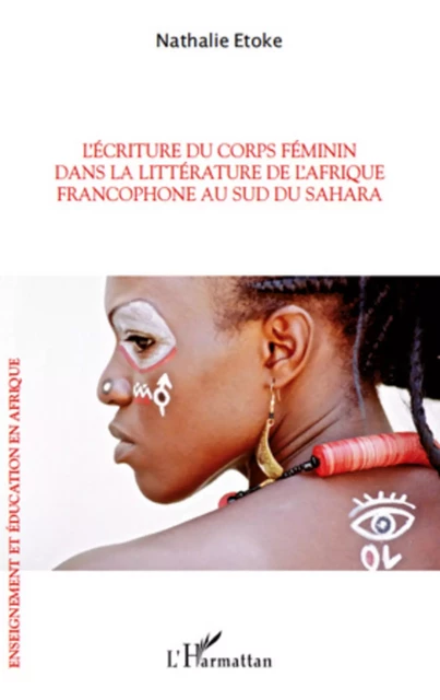 L'écriture du corps féminin dans la littérature de l'Afrique francophone - Nathalie Etoké - Editions L'Harmattan