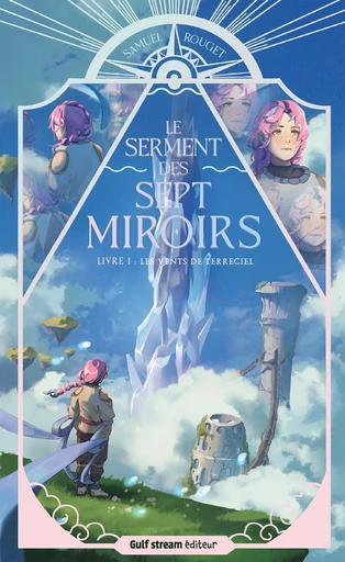 Le Serment des sept Miroirs - Tome 1 Les Vents de Terreciel - Samuel Rouget - Gulf stream Editeur