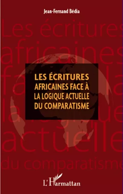 Les écritures africaines face à la logique actuelle du comparatisme - Jean Fernand Bedia - Editions L'Harmattan