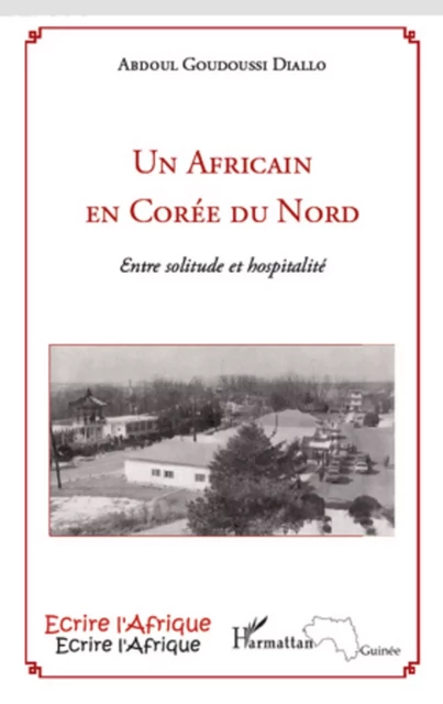 Un Africain en Corée du Nord - Abdoul Goudoussi Diallo - Editions L'Harmattan