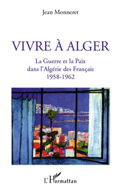 Vivre à Alger - Jean Monneret - Editions L'Harmattan