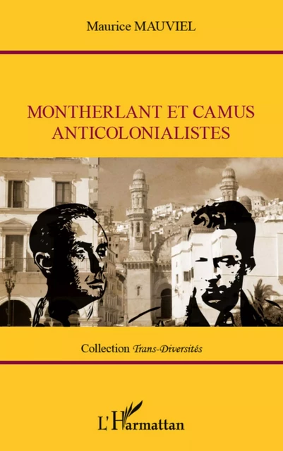 Montherlant et Camus anticolonialistes - Maurice Mauviel - Editions L'Harmattan