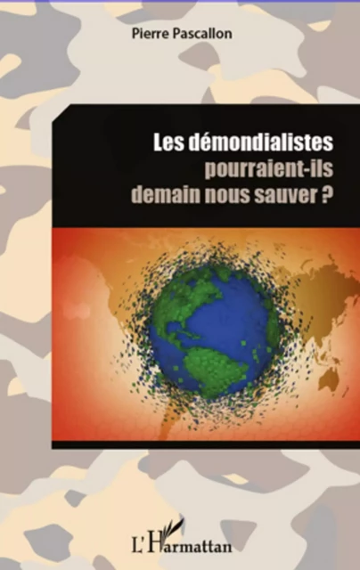 Les démondialistes pourraient-ils demain nous sauver ? - Pierre Pascallon - Editions L'Harmattan