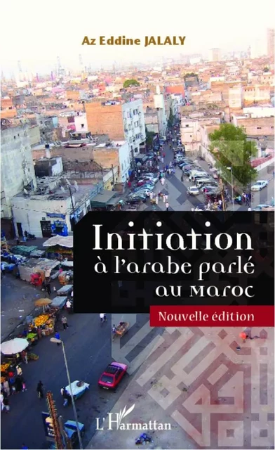 Initiation à l'arabe parlé au Maroc - Az Eddine Jalaly - Editions L'Harmattan