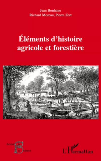 Eléments d'histoire agricole et forestière - Odile Moreau, Pierre Zert, Jean Boulaine - Editions L'Harmattan