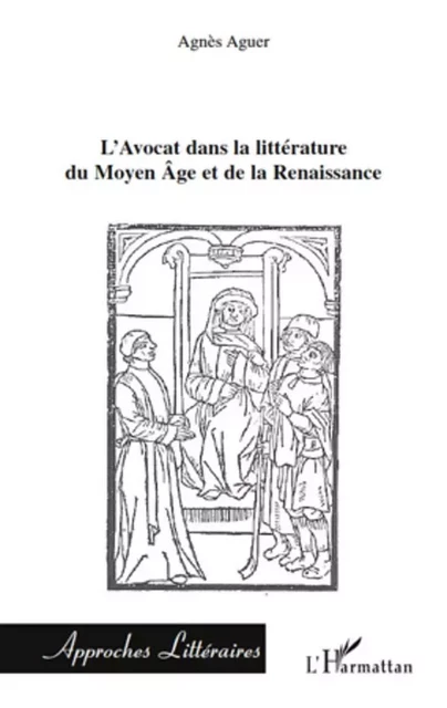 L'Avocat dans la littérature du Moyen Âge et de la Renaissance - Agnès Aguer - Editions L'Harmattan