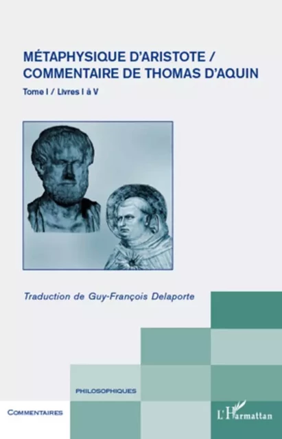 Métaphysique d'Aristote/ Commentaire de Thomas d'Aquin (Tome 1) - Guy-François Delaporte - Editions L'Harmattan