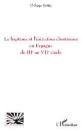 Le baptême et l'initiation chrétienne en Espagne du IIIe au VIIe siècle