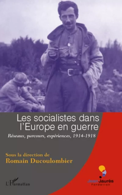 Les socialistes dans l'Europe en guerre - Romain Ducoulombier - Editions L'Harmattan