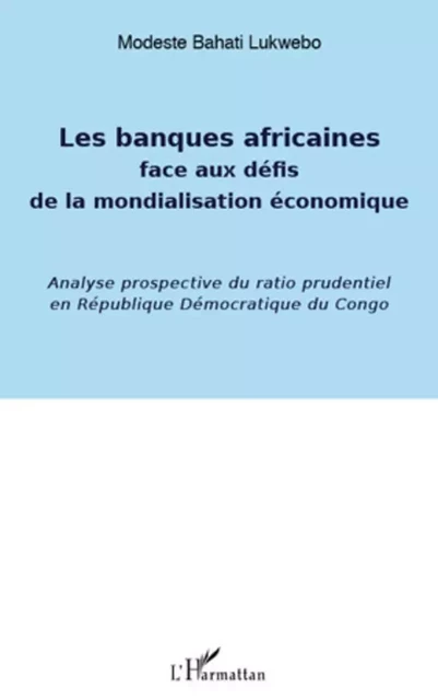 Banques africaines face aux défis de la mondialisation économique - Modeste Bahati Lukwebo - Editions L'Harmattan