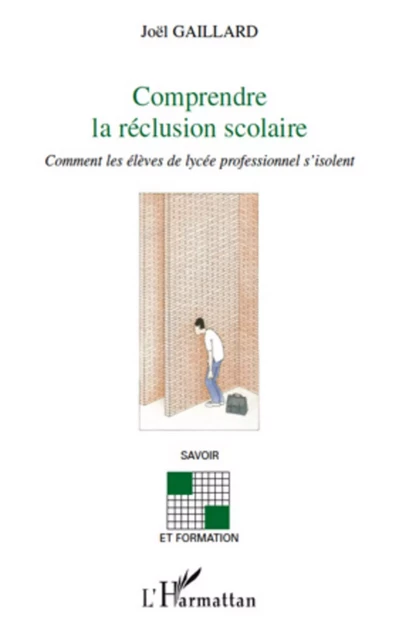 Comprendre la réclusion scolaire - Joel Gaillard - Editions L'Harmattan