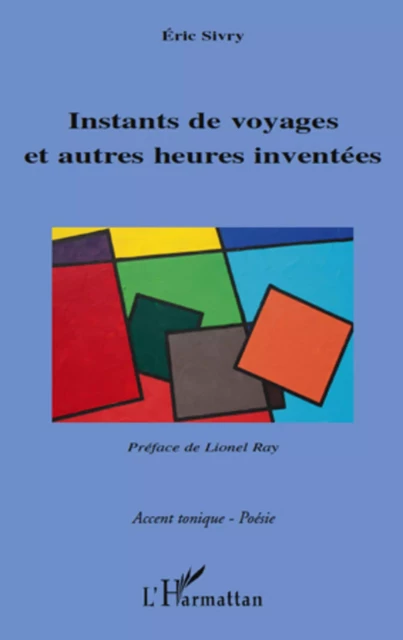 Instants de voyages et autres heures inventées - Eric Sivry - Editions L'Harmattan