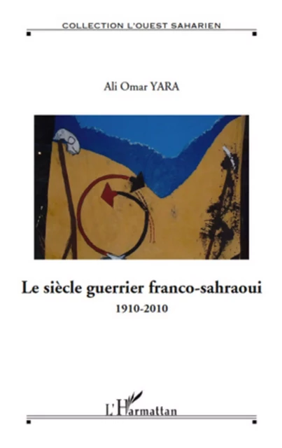 Le siècle guerrier franco-sahraoui - Ali Omar Yara - Editions L'Harmattan