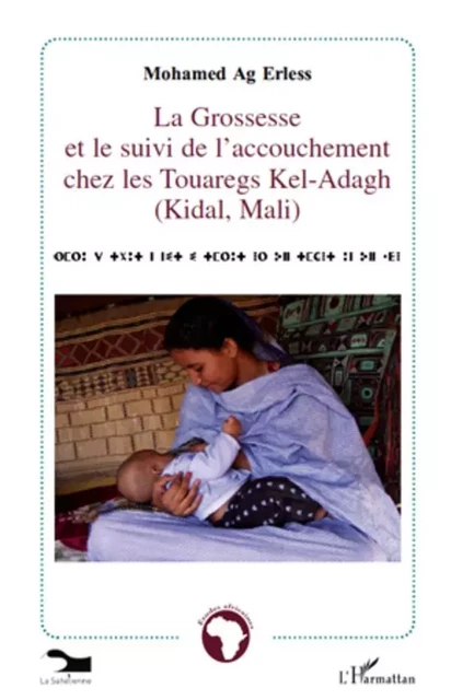 La grossesse et le suivi de l'accouchement chez les Touaregs Kel-Adagh (Kidal, Mali) - Mohamed Ag Erless - Editions L'Harmattan