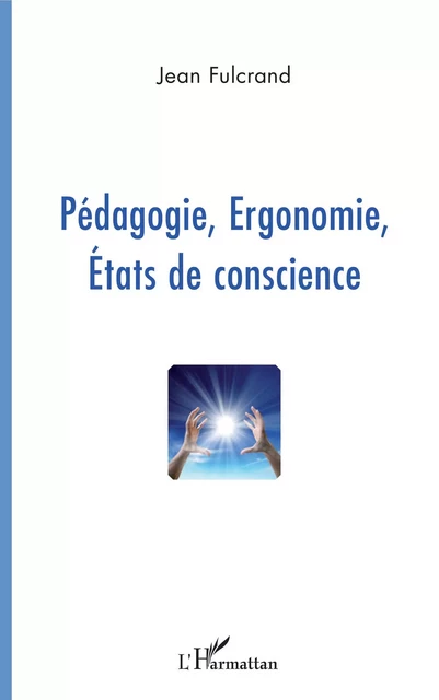 Pédagogie, Ergonomie, Etats de conscience - Jean Fulcrand - Editions L'Harmattan