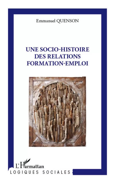 Une socio-histoire des relations formation-emploi - Emmanuel Quenson - Editions L'Harmattan