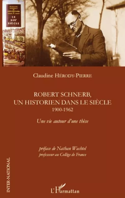 Robert Schnerb, un historien dans le siècle 1900-1962 - Claudine Herody-Pierre - Editions L'Harmattan