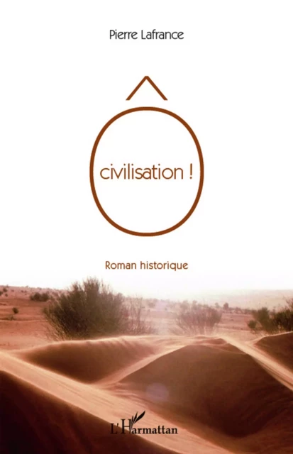 O civilisation - Pierre Lafrance - Editions L'Harmattan