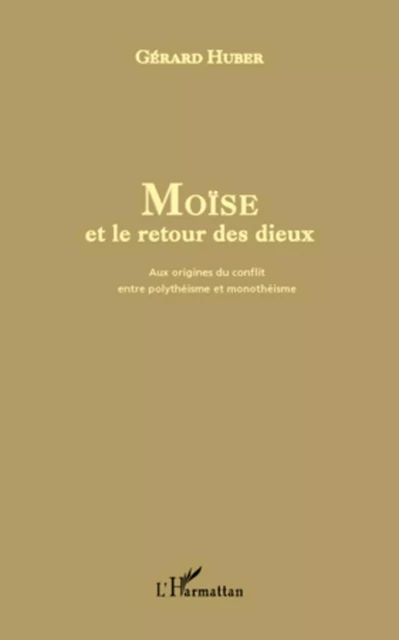 Moïse et le retour des dieux - Gérard Huber - Editions L'Harmattan