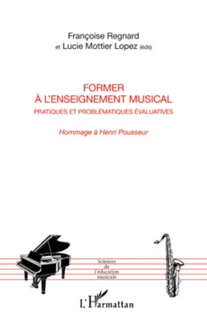 Former à l'enseignement musical - Lucie Mottier Lopez, Françoise Regnard - Editions L'Harmattan