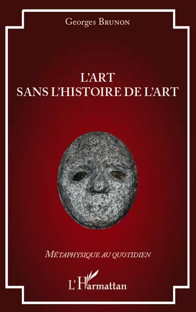 L'art sans l'histoire de l'art - Georges Brunon - Editions L'Harmattan