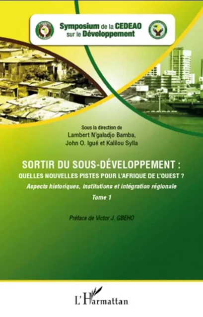 Sortir du sous-développement : quelles nouvelles pistes pour l'Afrique de l'Ouest ? (Tome 1) - Lambert N. Bamba, John O. Igué, Kalilou Sylla - Editions L'Harmattan