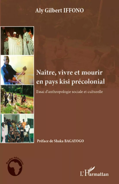 Naître, vivre et mourir en pays kisi précolonial - Aly Gilbert Iffono - Editions L'Harmattan