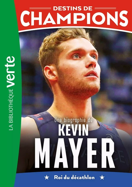 Destins de champions 16 - Une biographie de Kevin Mayer - David Lortholary - Hachette Jeunesse