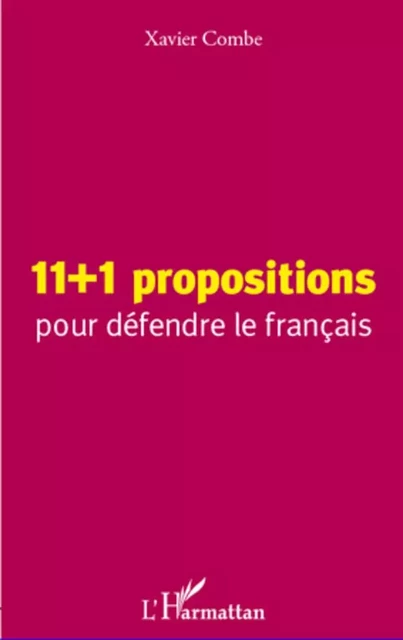 11 + 1 propositions pour défendre le français - Xavier Combe - Editions L'Harmattan