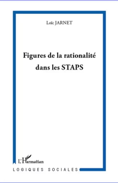 Figures de la rationalité dans les STAPS - Loïc Jarnet - Editions L'Harmattan