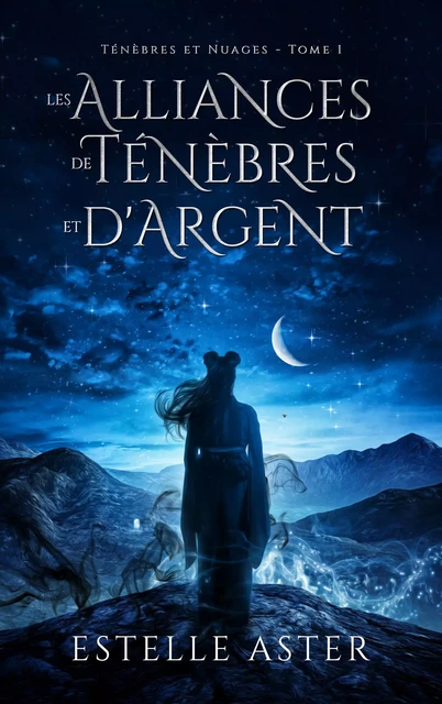 Ténèbres et Nuages - Tome 1 : Les Alliances de Ténèbres et d'Argent - Estelle Aster - Hachette Lab