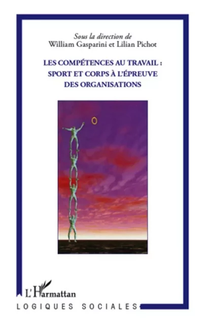 Les compétences au travail : sport et corps à l'épreuve des organisations - Lilian Pichot - Editions L'Harmattan