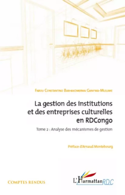 La gestion des institutions et des entreprises culturelles en RDCongo (Tome 2) - Barhakomerwa Ganywa-Mulume Fabou - Editions L'Harmattan