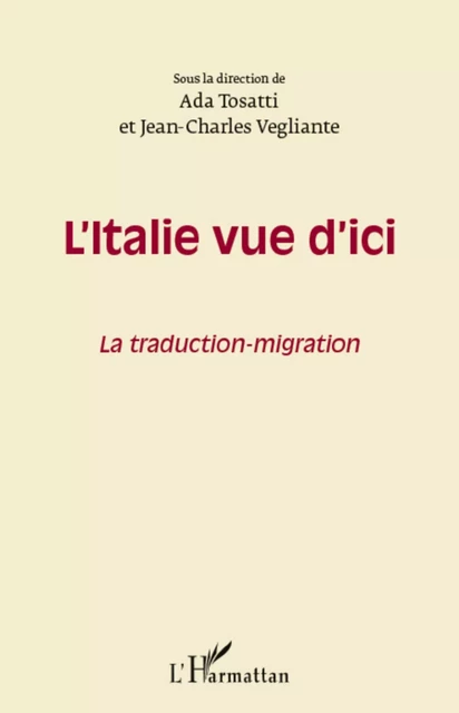 L'Italie vue d'ici - Jean-Charles Vegliante, Ada Tosatti - Editions L'Harmattan