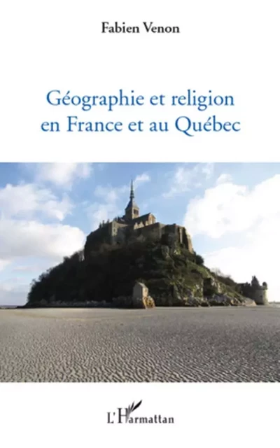 Géographie et religion en France et au Québec - Fabien Venon - Editions L'Harmattan