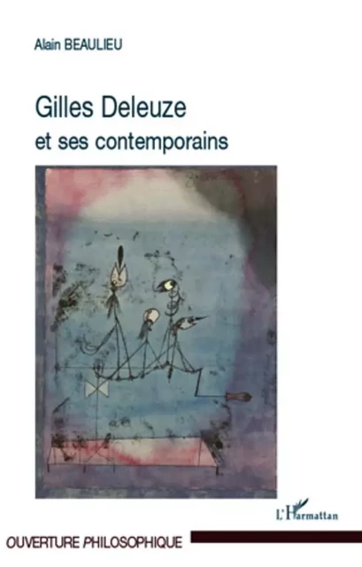 Gilles Deleuze et ses contemporains - Alain Beaulieu - Editions L'Harmattan