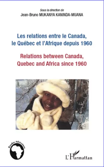 Les relations entre le Canada, le Québec et l'Afrique depuis 1960 - Jean-Bruno Mukanya Kaninda-Muana - Editions L'Harmattan