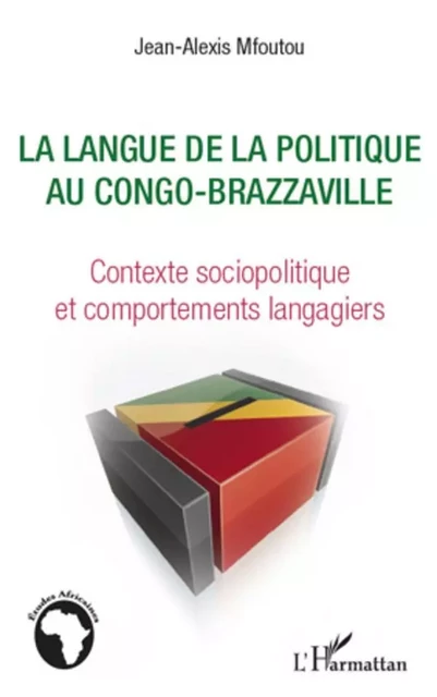 La langue de la politique au Congo-Brazzaville - Jean-Alexis Mfoutou - Editions L'Harmattan