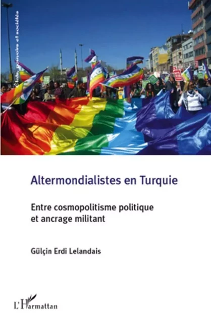 Altermondialistes en Turquie - Gülçin ERDI LELANDAIS - Editions L'Harmattan