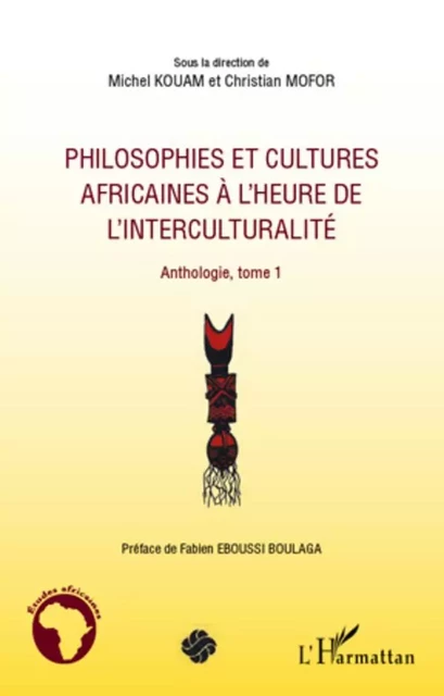 Philosophies et cultures africaines à l'heure de l'interculturalité (Tome 1) - Michel Kouam, Christian Mofor - Editions L'Harmattan