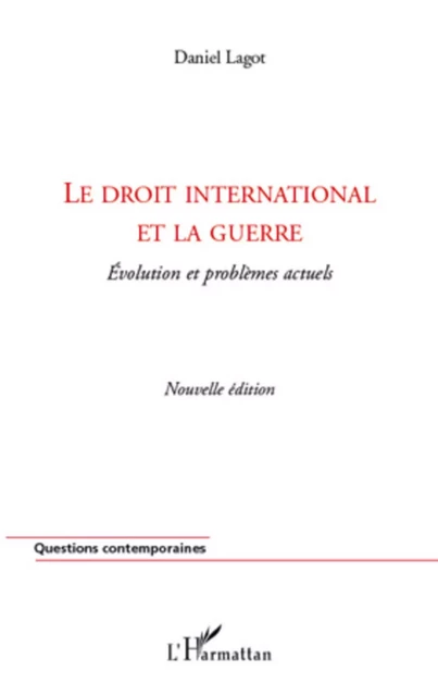 Le droit international et la guerre - Daniel Lagot - Editions L'Harmattan