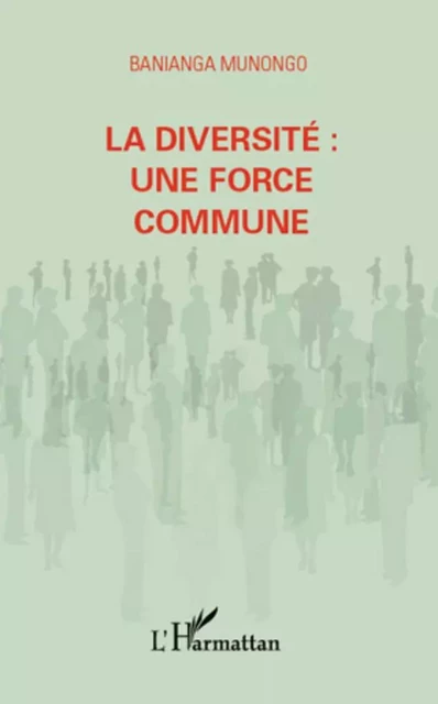 La diversité : une force commune - Banianga Munongo - Editions L'Harmattan